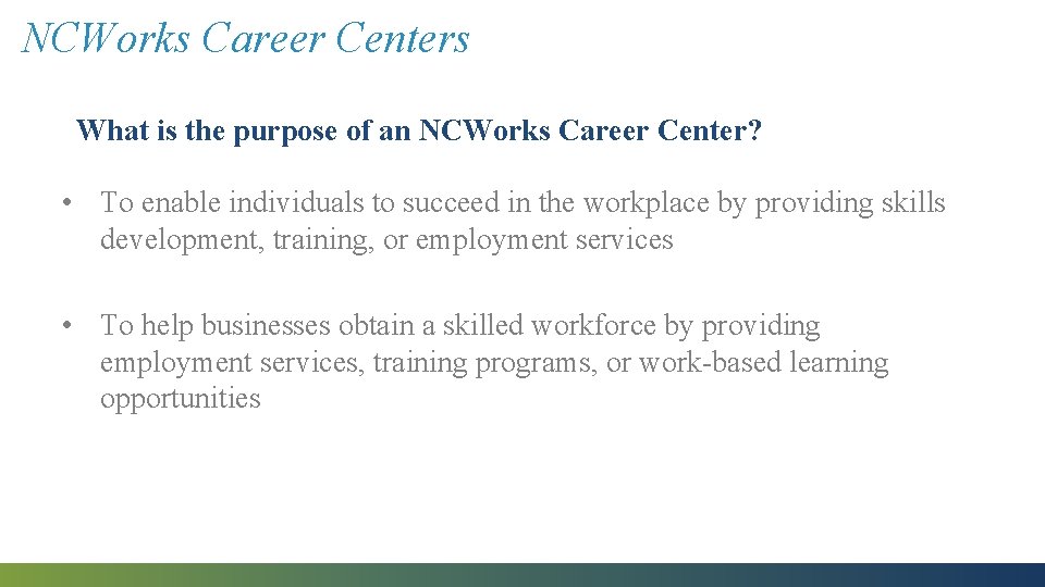 NCWorks Career Centers What is the purpose of an NCWorks Career Center? • To