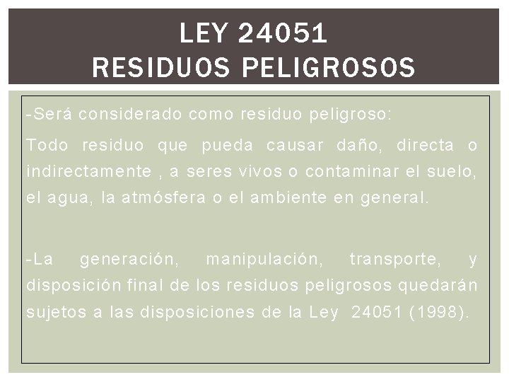 LEY 24051 RESIDUOS PELIGROSOS -Será considerado como residuo peligroso: Todo residuo que pueda causar