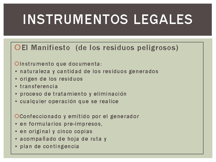 INSTRUMENTOS LEGALES El Manifiesto (de los residuos peligrosos) Instrumento que documenta: • naturaleza y