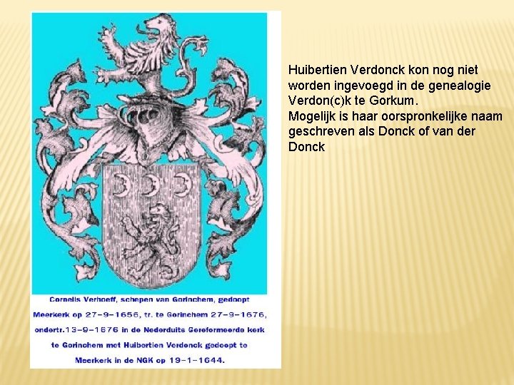 Huibertien Verdonck kon nog niet worden ingevoegd in de genealogie Verdon(c)k te Gorkum. Mogelijk