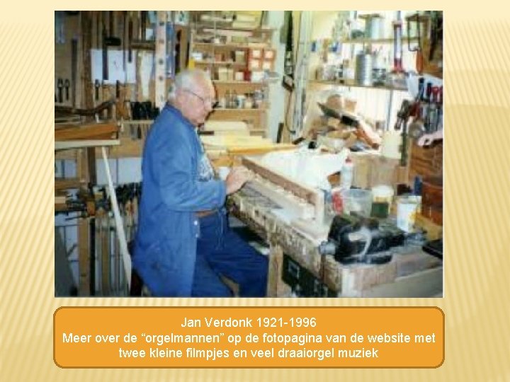 Jan Verdonk 1921 -1996 Meer over de “orgelmannen” op de fotopagina van de website