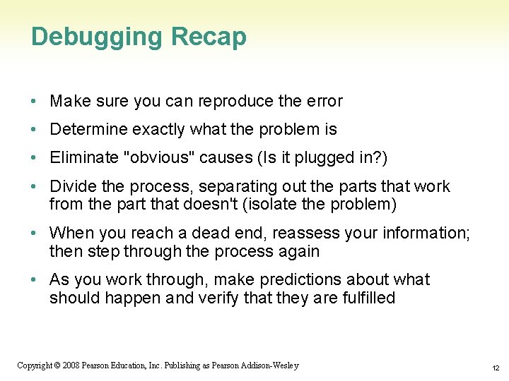 Debugging Recap • Make sure you can reproduce the error • Determine exactly what