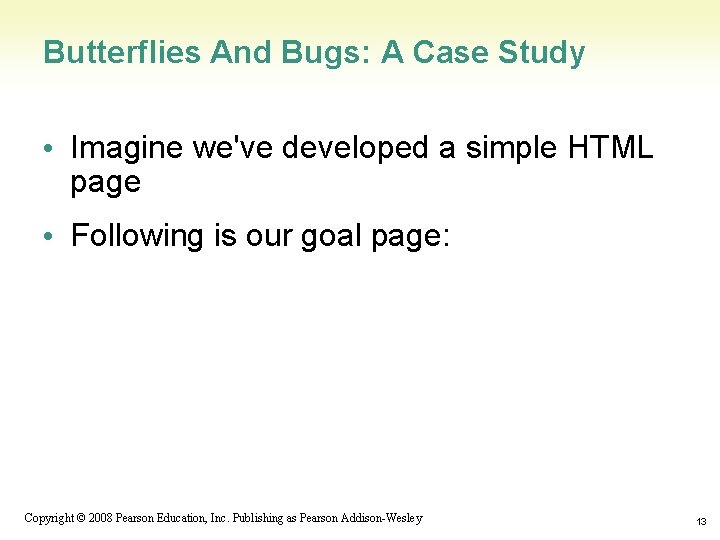 Butterflies And Bugs: A Case Study • Imagine we've developed a simple HTML page