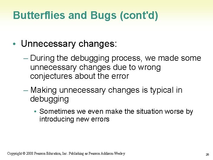 Butterflies and Bugs (cont'd) • Unnecessary changes: – During the debugging process, we made