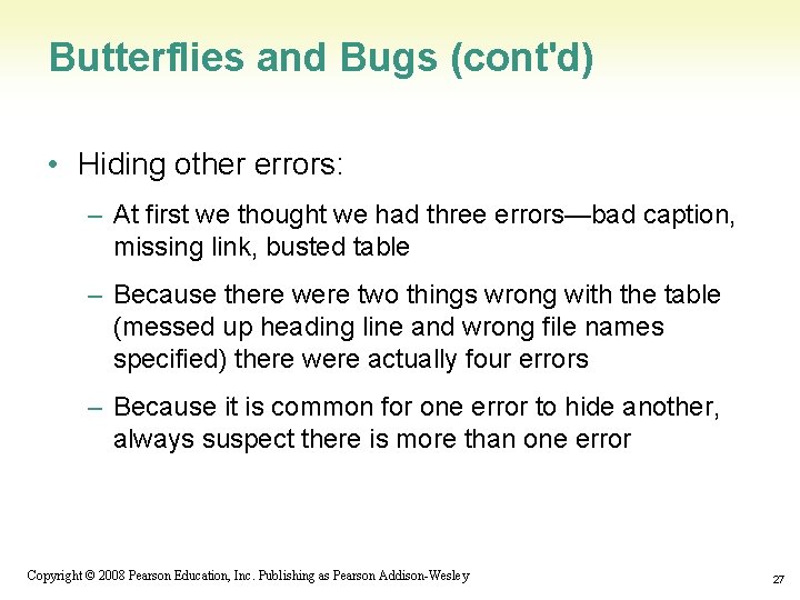 Butterflies and Bugs (cont'd) • Hiding other errors: – At first we thought we