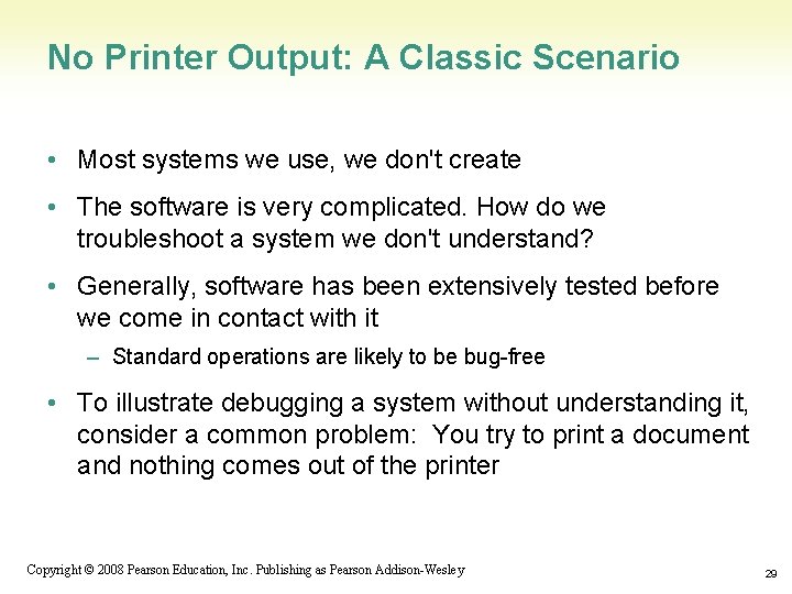 No Printer Output: A Classic Scenario • Most systems we use, we don't create