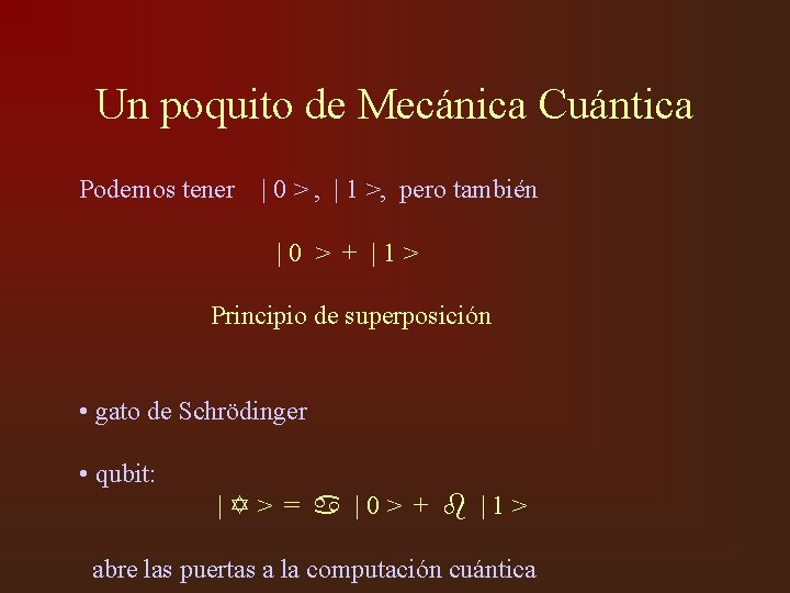 Un poquito de Mecánica Cuántica Podemos tener | 0 > , | 1 >,