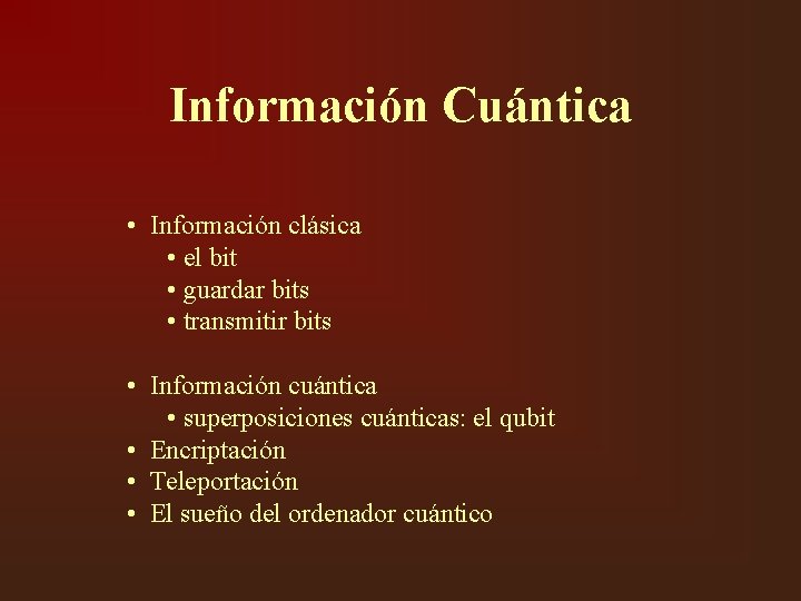 Información Cuántica • Información clásica • el bit • guardar bits • transmitir bits