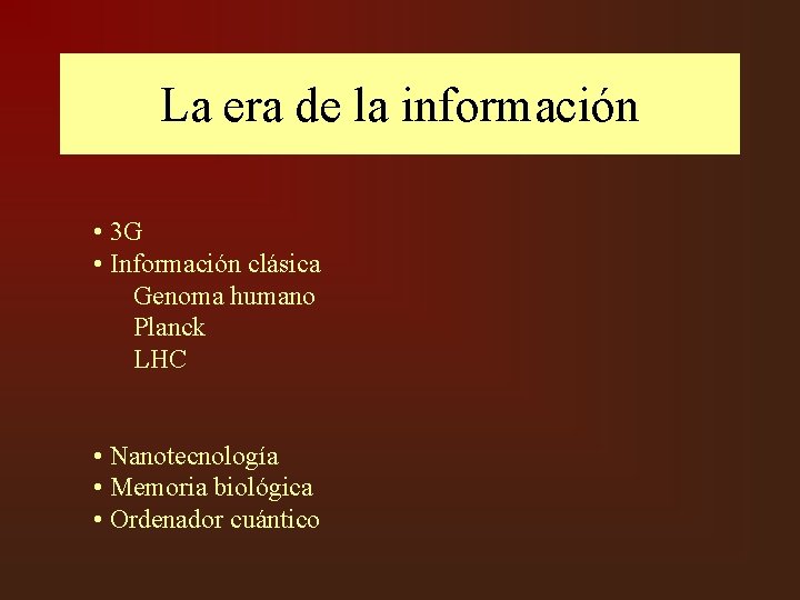 La era de la información • 3 G • Información clásica Genoma humano Planck