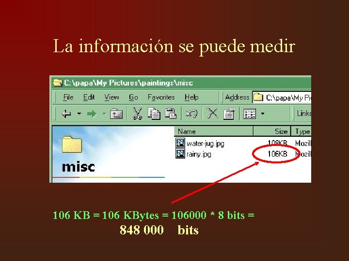 La información se puede medir 106 KB = 106 KBytes = 106000 * 8