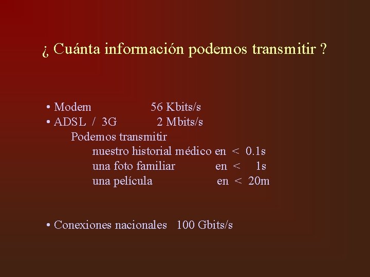 ¿ Cuánta información podemos transmitir ? • Modem 56 Kbits/s • ADSL / 3