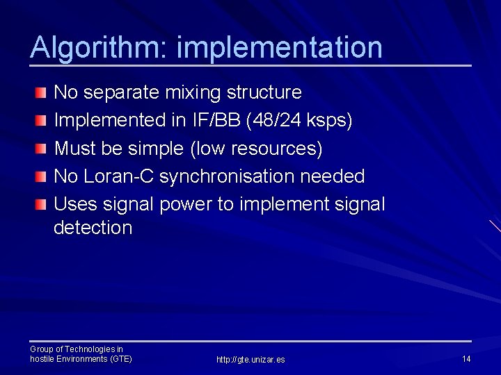 Algorithm: implementation No separate mixing structure Implemented in IF/BB (48/24 ksps) Must be simple