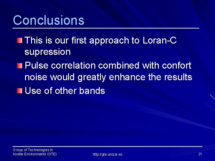 Conclusions This is our first approach to Loran-C supression Pulse correlation combined with confort