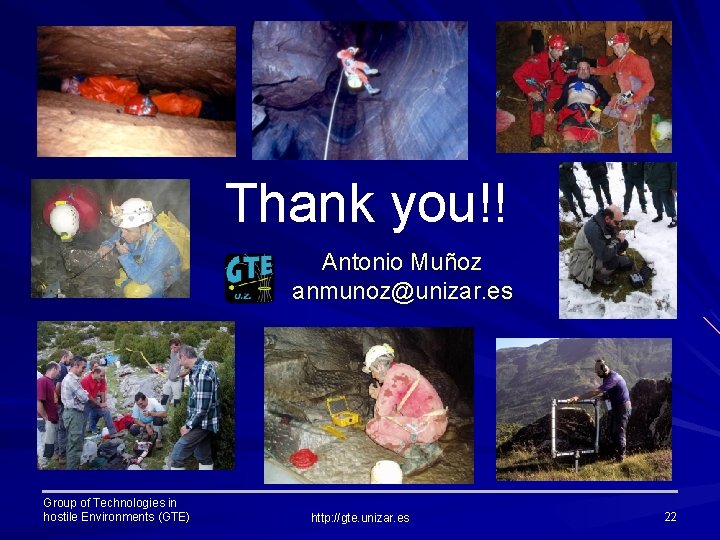Thank you!! Antonio Muñoz anmunoz@unizar. es Group of Technologies in hostile Environments (GTE) http: