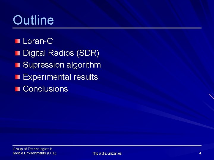 Outline Loran-C Digital Radios (SDR) Supression algorithm Experimental results Conclusions Group of Technologies in