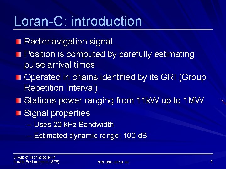 Loran-C: introduction Radionavigation signal Position is computed by carefully estimating pulse arrival times Operated