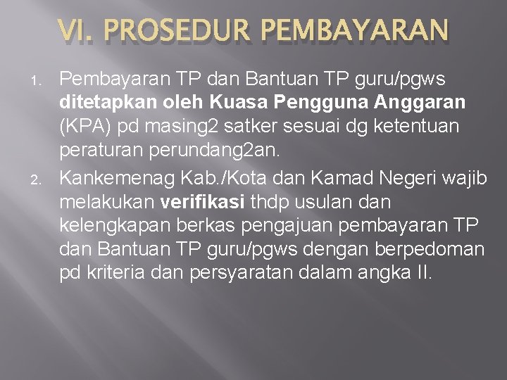 VI. PROSEDUR PEMBAYARAN 1. 2. Pembayaran TP dan Bantuan TP guru/pgws ditetapkan oleh Kuasa