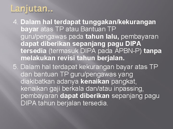 Lanjutan. . 4. Dalam hal terdapat tunggakan/kekurangan bayar atas TP atau Bantuan TP guru/pengawas