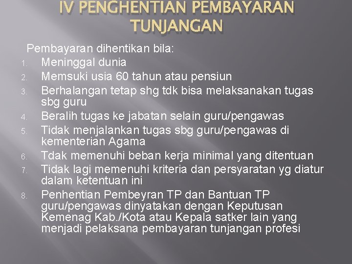 IV PENGHENTIAN PEMBAYARAN TUNJANGAN Pembayaran dihentikan bila: 1. Meninggal dunia 2. Memsuki usia 60