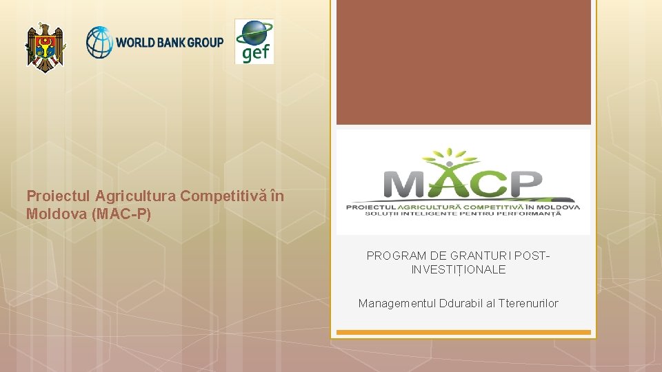 Proiectul Agricultura Competitivă în Moldova (MAC-P) PROGRAM DE GRANTURI POSTINVESTIȚIONALE Managementul Ddurabil al Tterenurilor