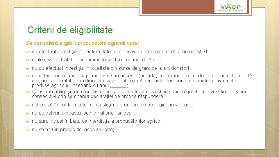 Criterii de eligibilitate Se consideră eligibili producătorii agricoli care: au efectuat investiţia în conformitate