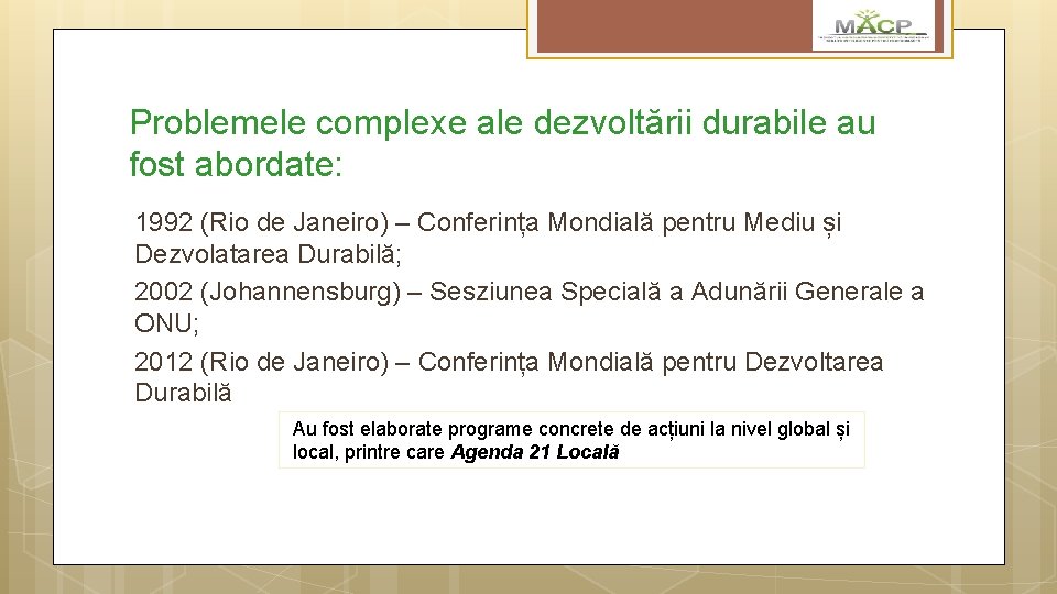 Problemele complexe ale dezvoltării durabile au fost abordate: 1992 (Rio de Janeiro) – Conferința