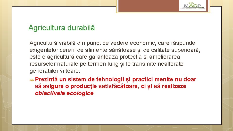 Agricultura durabilă Agricultură viabilă din punct de vedere economic, care răspunde exigențelor cererii de