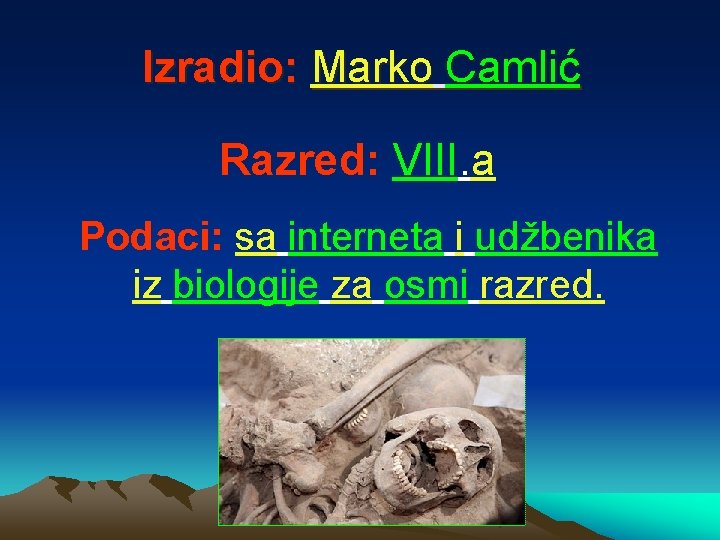 Izradio: Marko Camlić Razred: VIII. a Podaci: sa interneta i udžbenika iz biologije za
