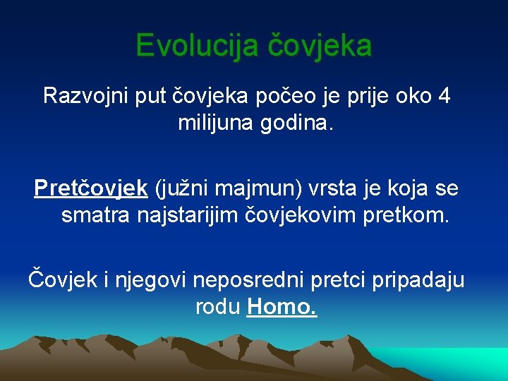 Evolucija čovjeka Razvojni put čovjeka počeo je prije oko 4 milijuna godina. Pretčovjek (južni