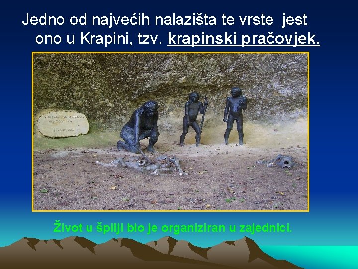 Jedno od najvećih nalazišta te vrste jest ono u Krapini, tzv. krapinski pračovjek. Život