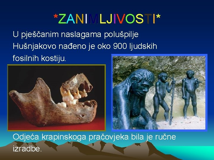 *ZANIMLJIVOSTI* U pješčanim naslagama polušpilje Hušnjakovo nađeno je oko 900 ljudskih fosilnih kostiju. Odjeća