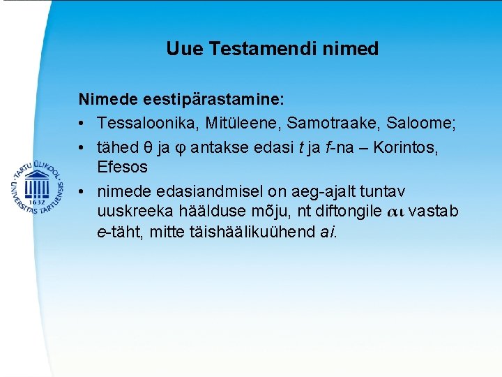 Uue Testamendi nimed Nimede eestipärastamine: • Tessaloonika, Mitüleene, Samotraake, Saloome; • tähed θ ja