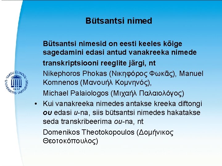 Bütsantsi nimed Bütsantsi nimesid on eesti keeles kõige sagedamini edasi antud vanakreeka nimede transkriptsiooni