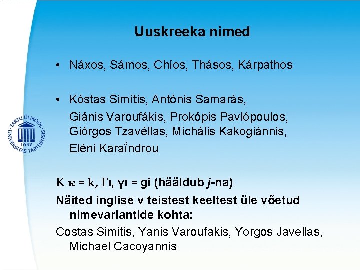 Uuskreeka nimed • Náxos, Sámos, Chíos, Thásos, Kárpathos • Kóstas Simítis, Antónis Samarás, Giánis