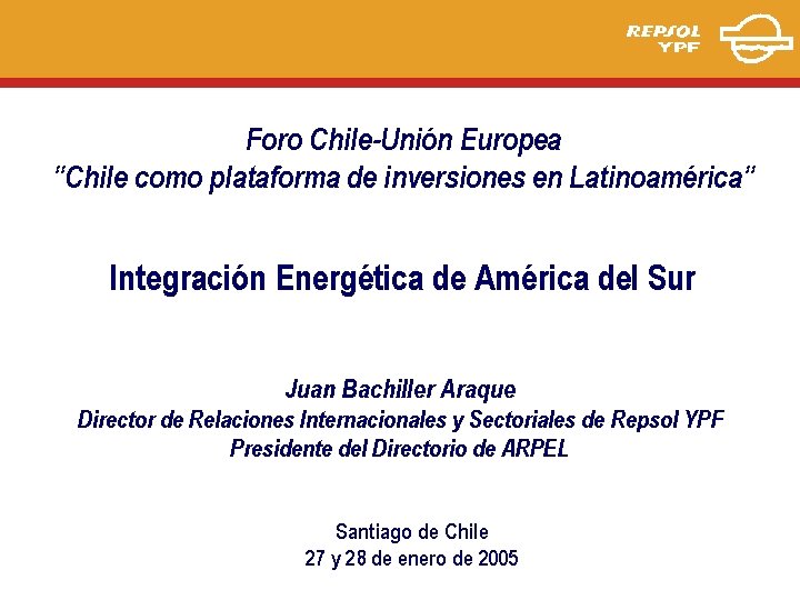 Foro Chile-Unión Europea “Chile como plataforma de inversiones en Latinoamérica” Integración Energética de América