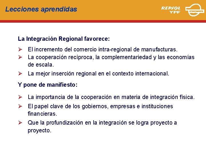 Lecciones aprendidas La Integración Regional favorece: Ø El incremento del comercio intra-regional de manufacturas.