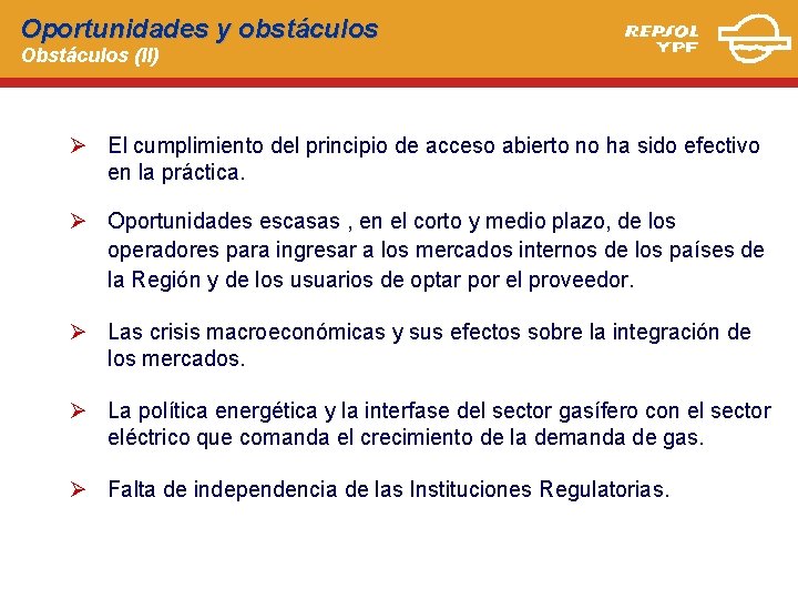 Oportunidades y obstáculos Obstáculos (II) Ø El cumplimiento del principio de acceso abierto no