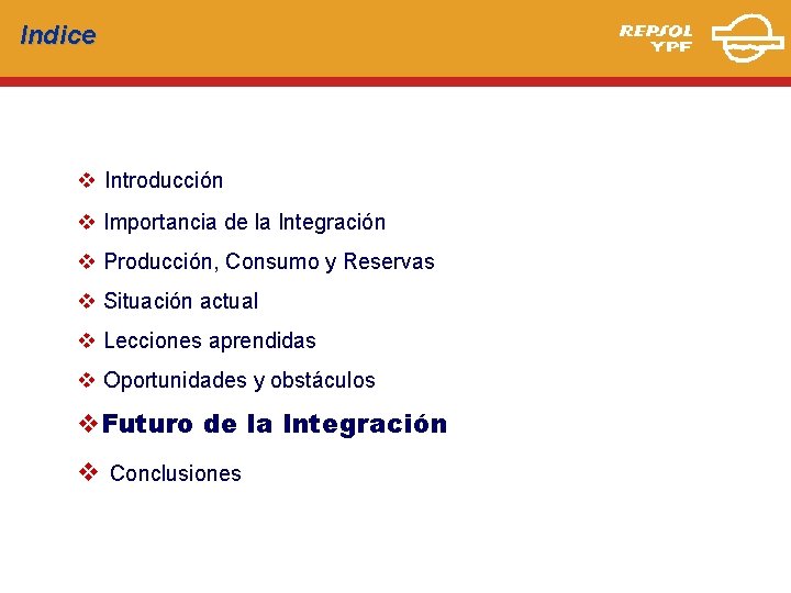 Indice v Introducción v Importancia de la Integración v Producción, Consumo y Reservas v