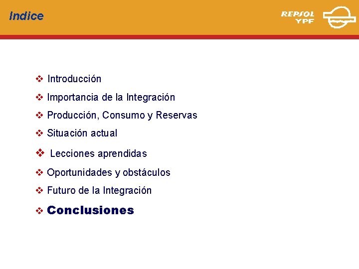 Indice v Introducción v Importancia de la Integración v Producción, Consumo y Reservas v