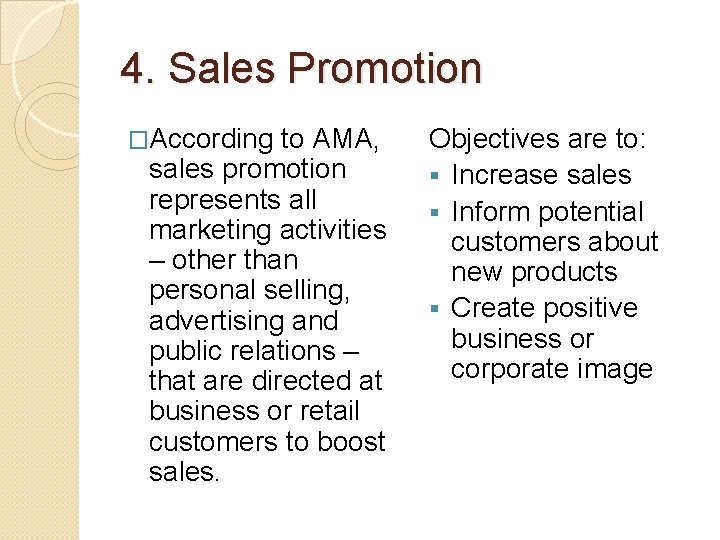 4. Sales Promotion �According to AMA, sales promotion represents all marketing activities – other