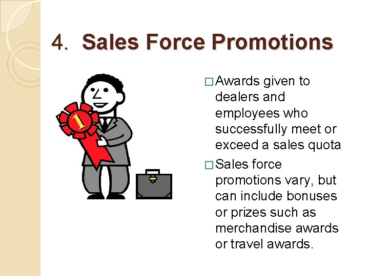 4. Sales Force Promotions � Awards given to dealers and employees who successfully meet