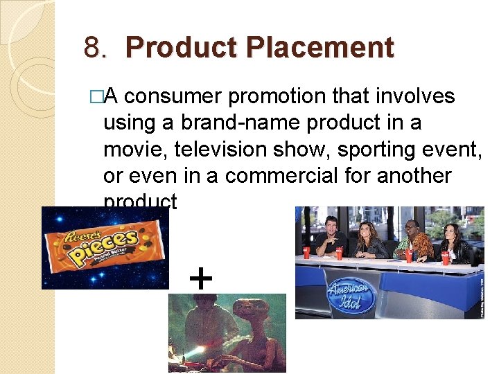 8. Product Placement �A consumer promotion that involves using a brand-name product in a