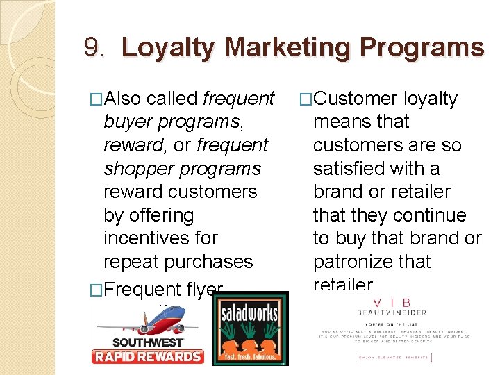 9. Loyalty Marketing Programs �Also called frequent buyer programs, reward, or frequent shopper programs