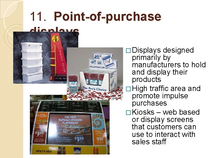 11. Point-of-purchase displays � Displays designed primarily by manufacturers to hold and display their