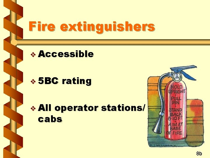 Fire extinguishers v Accessible v 5 BC rating v All operator stations/ cabs 8