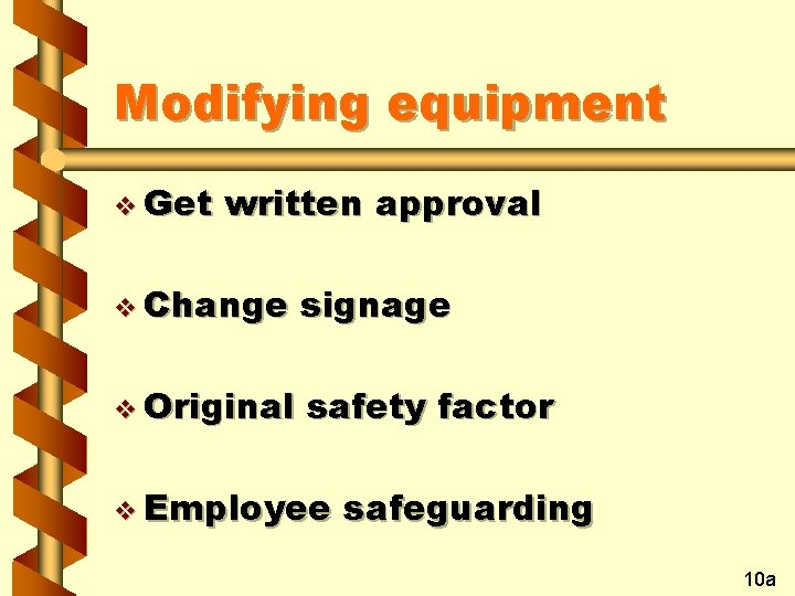 Modifying equipment v Get written approval v Change signage v Original safety factor v