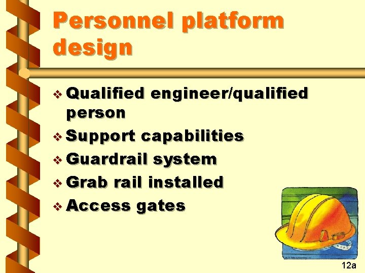 Personnel platform design v Qualified engineer/qualified person v Support capabilities v Guardrail system v