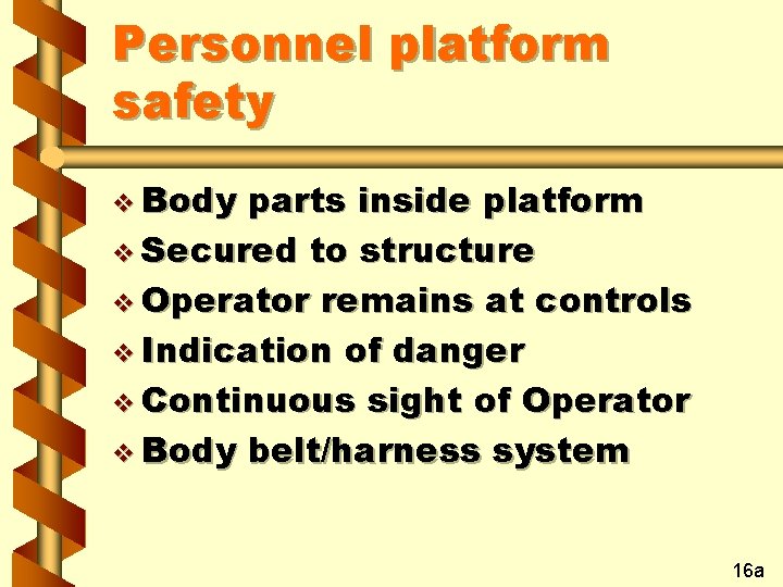Personnel platform safety v Body parts inside platform v Secured to structure v Operator