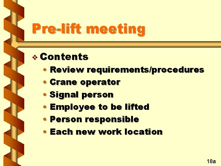 Pre-lift meeting v Contents • Review requirements/procedures • Crane operator • Signal person •