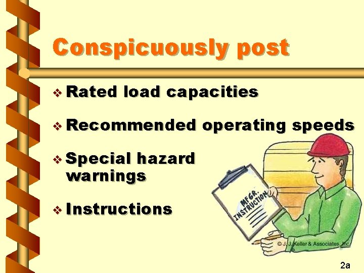 Conspicuously post v Rated load capacities v Recommended operating speeds v Special hazard warnings